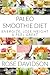 The Healthy Paleo Smoothie Diet: 20 Recipes to Energize, Lose Weight and Feel Great (The Healthy Paleo Smoothie Diet: Volume 2)