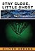 Stay Close, Little Ghost: A Novel