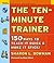 The Ten-Minute Trainer: 150 Ways to Teach it Quick & Make it Stick!