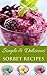 Easy & Delicious Sorbert Recipes: The Most Delicious Homemade Sorbet Recipes (The Easy & Delicious Recipes Book 2)