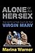 Alone of All Her Sex: The Myth and the Cult of the Virgin Mary