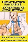 Tommyhawk's Fantasies: Experiments Gone Wrong