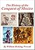 History of the Conquest of Mexico by William Hickling Prescott History of the Conquest of Mexico by William Hickling Prescott