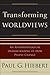 Transforming Worldviews: An Anthropological Understanding of How People Change