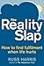 The Reality Slap 2nd Edition: How to survive and thrive when life hits hard
