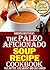 The Paleo Aficionado Soup Recipe Cookbook (The Paleo Diet Meal Recipe Cookbooks 8)