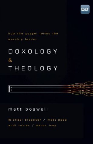 Doxology and Theology: How the Gospel Forms the Worship Leader