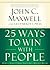 25 Ways to Win with People: How to Make Others Feel Like a Million Bucks