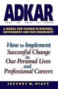ADKAR: A Model for Change in Business, Government and our Community