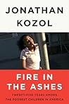 Fire in the Ashes: Twenty-Five Years Among the Poorest Children in America Book cover for Fire in the Ashes: Twenty-Five Years Among the Poorest Children in America