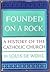 Founded on a Rock: A Histor...