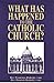 What Has Happened to the Catholic Church? by Dominic  Radecki