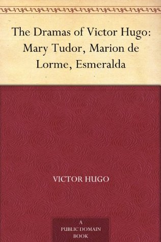 Mary Tudor, Marion de Lorme, Esmeralda (Kindle Edition)