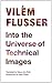 Into the Universe of Technical Images by Vilém Flusser
