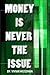 Money Is Never The Issue: How To Develop A Prosperity Mindset And Attract Money Now (Get out of debt, law of attraction, make money online, finances, budgeting, debt recovery)