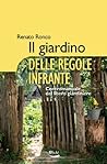 Il giardino delle regole infrante. Contromanuale del libero g... by Renato Ronco