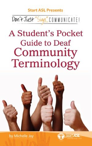 Don't Just Sign... Communicate!: A Student's Pocket Guide to Deaf Community Terminology (Kindle Edition)