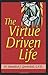 The Virtue Driven Life
