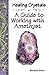 Healing Crystals - A Guide to working with Amethyst (A Guide to Healing Crystals)