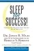 Sleep for Success! Everything You Must Know About Sleep but Are too Tired to Ask