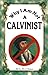 Why I Am Not A Calvinist