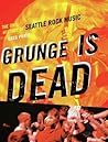 Grunge Is Dead: T...