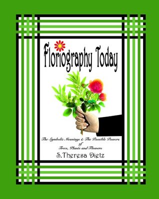 Floriography Today: The Symbolic Meanings & The Possible Powers of Trees, Plants and Flowers (Kindle Edition)