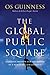 The Global Public Square: Religious Freedom and the Making of a World Safe for Diversity