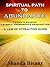 Spiritual Path to Abundance: 7 Steps to Manifest a Blissful, Prosperous & Abundant Life. A Law of Attraction Guide