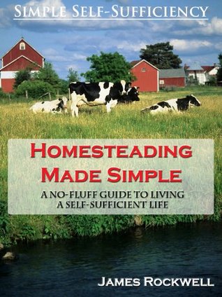 Homesteading Made Simple: A No-Fluff Guide To Living A Self-Sufficient Life (Kindle Edition)