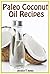 Paleo Coconut Oil Recipes: Healthy Cooking with Coconut Oil