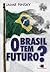 O Brasil tem futuro?