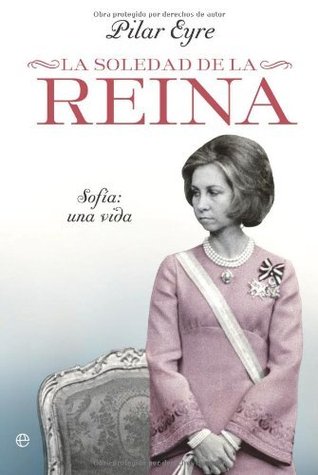 La soledad de la Reina — Sofia: una vida