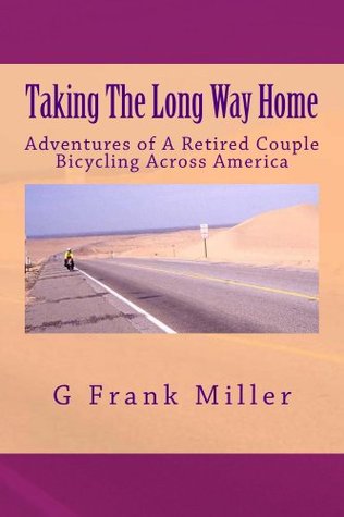 Taking The Long Way Home: Adventures of A Retired Couple Bicycling Across America (Kindle Edition)