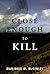 Close Enough to Kill