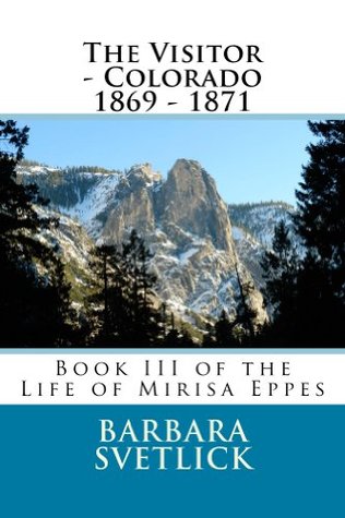 The Visitor - Colorado 1869 - 1871 (The Life of Mirisa Eppes Book 3)