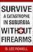 Survive A Catastrophe In Suburbia Without Firearms