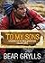 To My Sons by Bear Grylls
