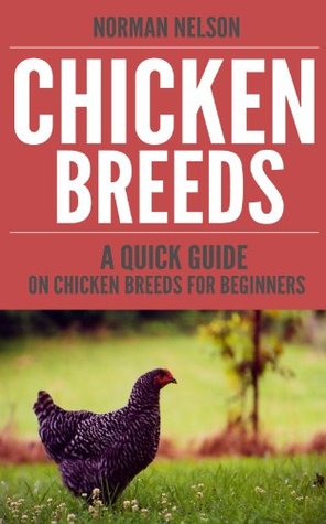 Chicken Breeds: A Quick Guide on Chicken Breeds for Beginners (Kindle Edition)