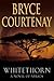 Whitethorn by Bryce Courtenay