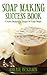Soap Making Success Book