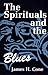 The Spirituals and the Blues by James H. Cone The Spirituals and the Blues by James H. Cone