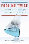 Book cover for Fool Me Twice: Fighting the Assault on Science in America