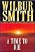 A Time to Die by Wilbur Smith