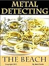 Metal Detecting The Beach by Mark D. Smith