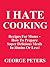 I HATE COOKING - Recipes For Moms