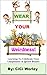 Wear Your Weirdness: Learning To Celebrate Your Uniqueness & Ignore Bullies (A Book For 4 to 8 Year Olds) (Wear Your Weirdness Out Loud 1)