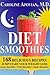 Diet Smoothies: 168 Delicio...