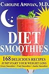 Diet Smoothies: 168 Delicious Recipes to Jump Start Your Weight Loss Diet Smoothies: 168 Delicious Recipes to Jump Start Your Weight Loss