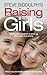 Raising Girls in the 21st Century: Helping Our Girls to Grow Up Wise, Strong and Free